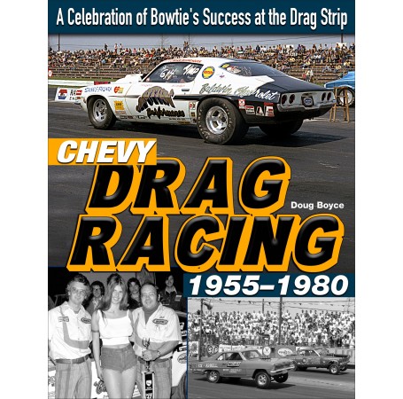 Chevy Drag Racing 1955-1980: A Celebration of Bowtie's Success at the Drag Strip